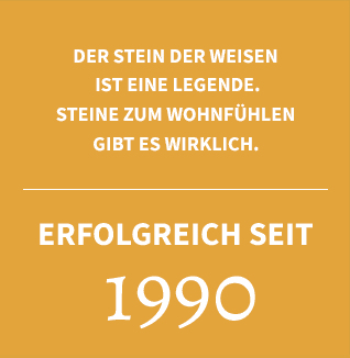 Der Stein der Weisen ist eine Legende Steine zum Wohnfühlen  gibt es wirklich.  Erfolgreich seit 1990